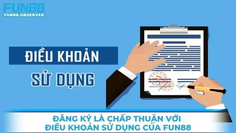 Khi đăng ký tức là bạn đã chấp thuận với điều khoản sử dụng của Fun88