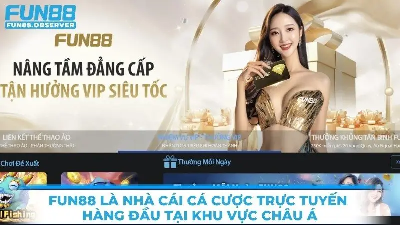 Fun88 là nhà cái cá cược trực tuyến hàng đầu tại khu vực châu Á hiện nay